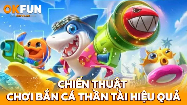 Chiến thuật chơi bắn cá thần tài hiệu quả