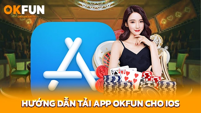 Hướng dẫn tải app OKFUN cho iOS