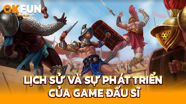 Lịch sử và sự phát triển của game đấu sĩ